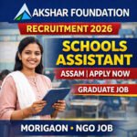 Akshar Foundation Recruitment 2026 Schools Assistant Job in Assam Morigaon Graduate NGO Job