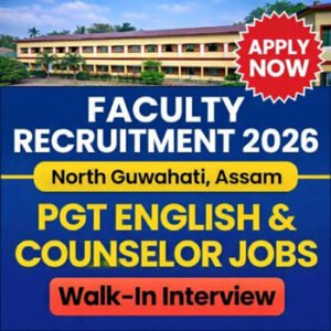 Faculty HS School Recruitment 2026 PGT English and Counselor Jobs in North Guwahati Assam walk-in interview teacher job