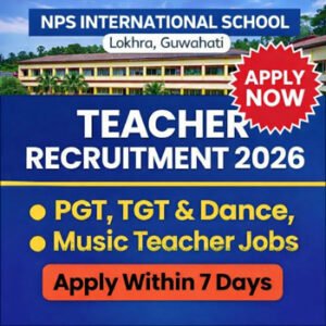 NPS International School Recruitment 2026 Guwahati teacher jobs PGT TGT dance music teacher vacancy Assam