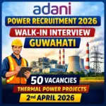 Adani Power Recruitment 2026 Walk-in Interview Guwahati for 50 Thermal Power Project Jobs in Assam
