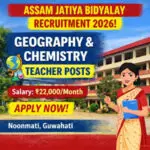 Assam Jatiya Bidyalay Recruitment 2026 notification for Geography and Chemistry Teacher posts in Noonmati Guwahati with salary 22000 per month