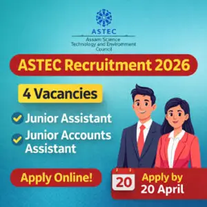 ASTEC Recruitment 2026 notification for Junior Assistant and Junior Accounts Assistant posts with 4 vacancies in Assam Science Technology and Environment Council