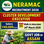 NERAMAC Recruitment 2026 Cluster Development Executive vacancy in Assam walk-in interview salary βΉ40000 agriculture jobs