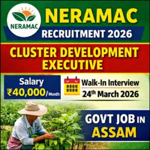 NERAMAC Recruitment 2026 Cluster Development Executive vacancy in Assam walk-in interview salary ₹40000 agriculture jobs