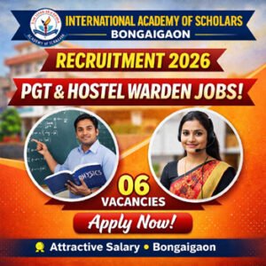 International Academy of Scholars Bongaigaon Recruitment 2026 PGT Teacher and Hostel Warden Jobs Assam 06 Vacancies Apply Now