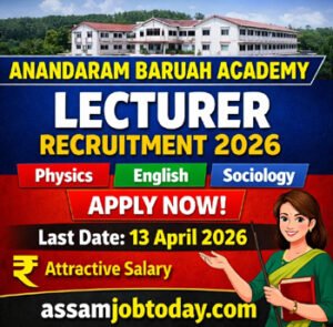 Anandaram Baruah Academy Recruitment 2026 Lecturer Jobs in Assam Physics English Sociology Apply Now Last Date 13 April