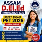 Assam DElEd Notification 2026 – SCERT Assam PET 2026 Apply Online for D.El.Ed Admission Assam 2026, eligibility, exam date and application details