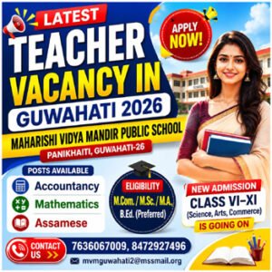 Teacher Vacancy in Guwahati 2026 at Maharishi Vidya Mandir Public School Panikhaiti – Apply for Accountancy Mathematics and Assamese Teacher Recruitment