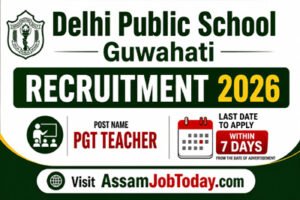 Delhi Public School Guwahati Recruitment 2026 PGT Teacher Vacancy Apply Within 7 Days AssamJobToday