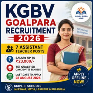 KGBV Goalpara Recruitment 2026 – 7 Assistant Teacher Posts, Salary Up to ₹23,000