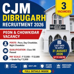 CJM Dibrugarh Recruitment 2026 Peon and Chowkidar Vacancy – 3 Posts