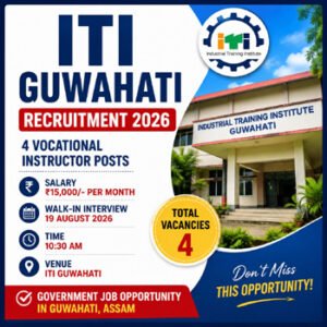ITI Guwahati Recruitment 2026 – 4 Vocational Instructor Posts with ₹15,000 Salary