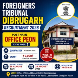 Foreigners Tribunal Dibrugarh Recruitment 2026 Office Peon vacancy with ₹9,000 salary