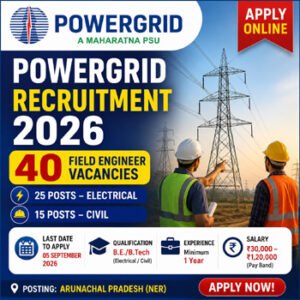 POWERGRID Recruitment 2026 – 40 Field Engineer vacancies for Electrical and Civil Engineers in Arunachal Pradesh