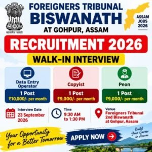 Foreigners Tribunal Biswanath Recruitment 2026 for Data Entry Operator, Copyist and Peon posts in Gohpur Assam