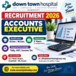 Down Town Hospital Recruitment 2026 Accounts Executive vacancy in Guwahati for B.Com and M.Com candidates