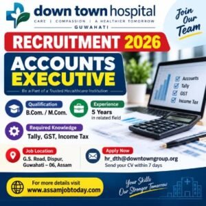 Down Town Hospital Recruitment 2026 Accounts Executive vacancy in Guwahati for B.Com and M.Com candidates