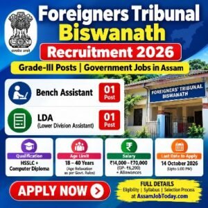 Foreigners Tribunal Biswanath Recruitment 2026 for Bench Assistant and LDA posts